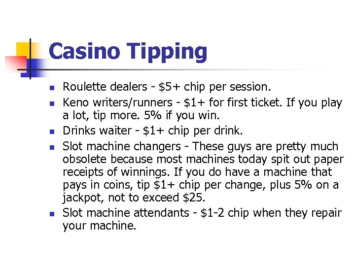 Casino Tipping n n n Roulette dealers - $5+ chip per session. Keno writers/runners