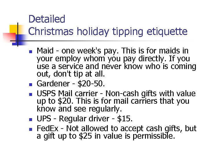 Detailed Christmas holiday tipping etiquette n n n Maid - one week's pay. This