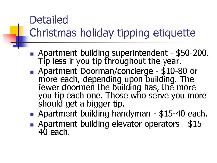 Detailed Christmas holiday tipping etiquette n n Apartment building superintendent - $50 -200. Tip