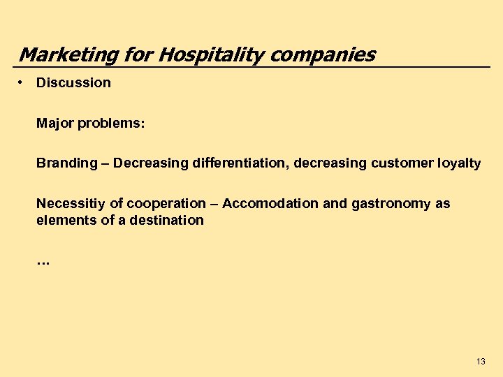 Marketing for Hospitality companies • Discussion Major problems: Branding – Decreasing differentiation, decreasing customer