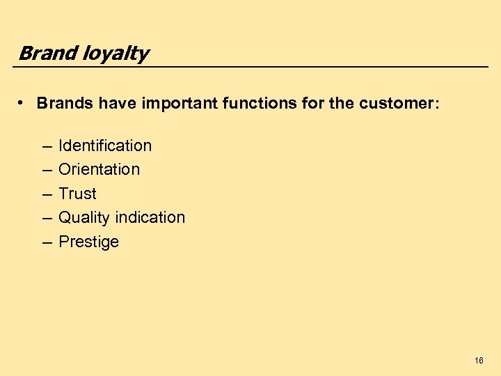 Brand loyalty • Brands have important functions for the customer: – – – Identification