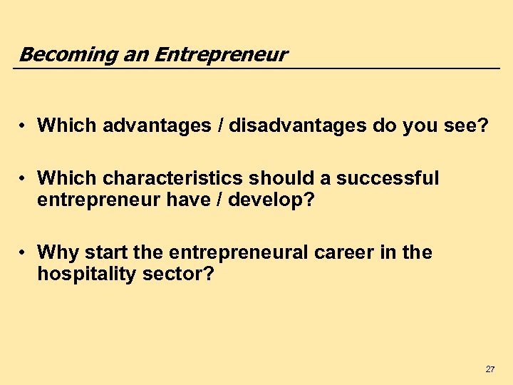 Becoming an Entrepreneur • Which advantages / disadvantages do you see? • Which characteristics