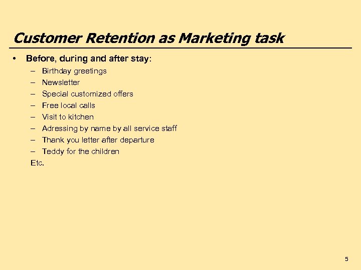 Customer Retention as Marketing task • Before, during and after stay: – Birthday greetings