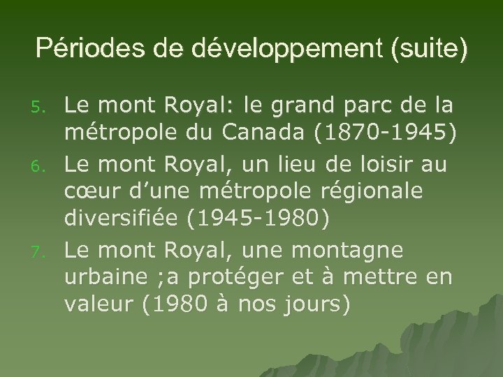 Périodes de développement (suite) 5. 6. 7. Le mont Royal: le grand parc de
