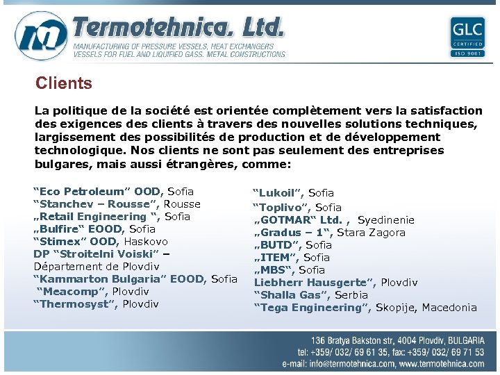 Clients La politique de la société est orientée complètement vers la satisfaction des exigences