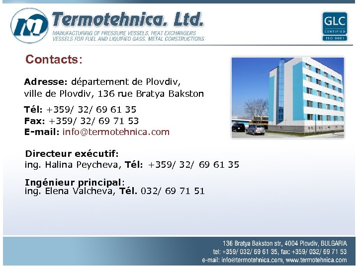 Contacts: Adresse: département de Plovdiv, ville de Plovdiv, 136 rue Bratya Bakston Tél: +359/