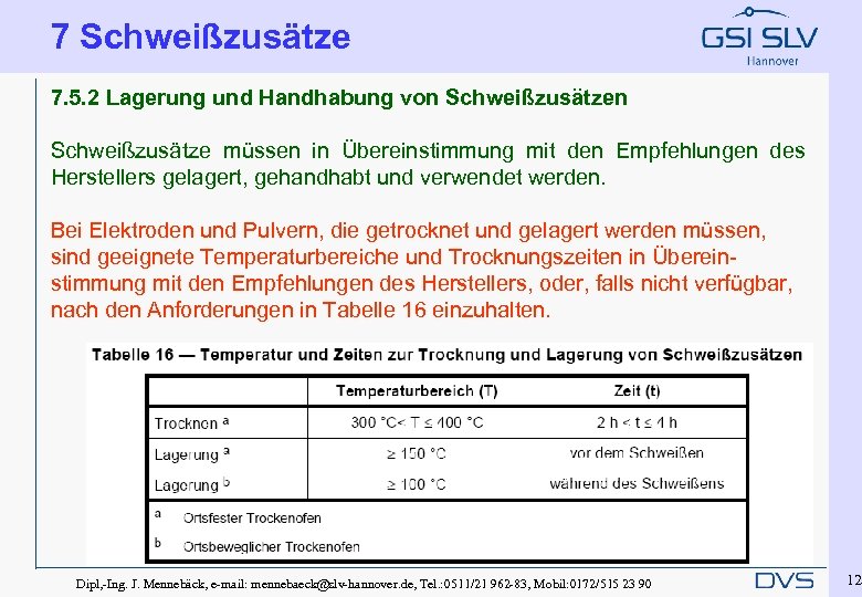 7 Schweißzusätze 7. 5. 2 Lagerung und Handhabung von Schweißzusätze müssen in Übereinstimmung mit