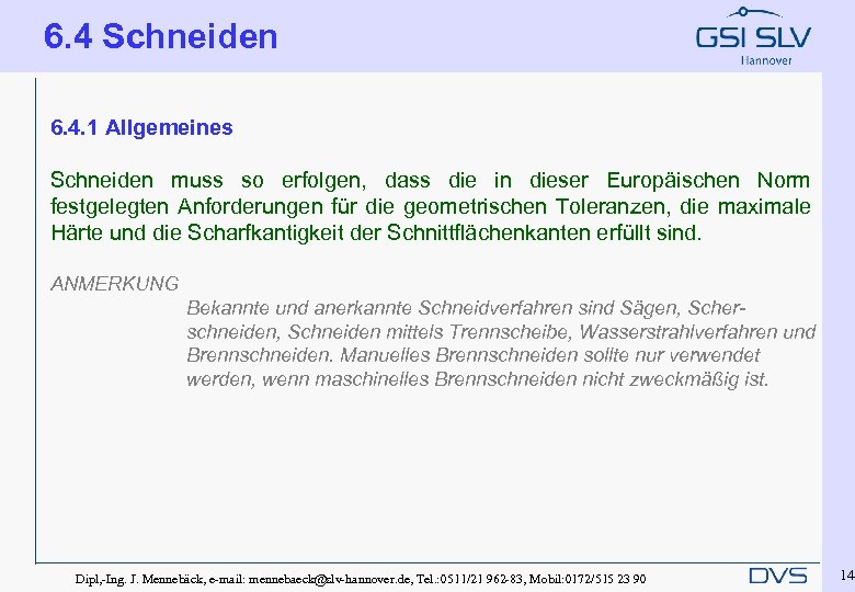 6. 4 Schneiden 6. 4. 1 Allgemeines Schneiden muss so erfolgen, dass die in