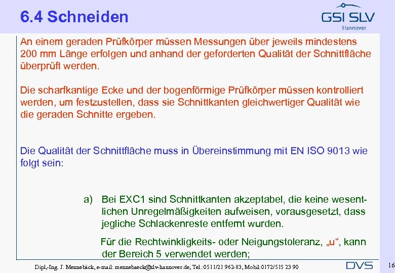 6. 4 Schneiden An einem geraden Prüfkörper müssen Messungen über jeweils mindestens 200 mm