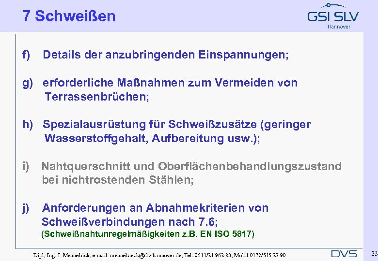 7 Schweißen f) Details der anzubringenden Einspannungen; g) erforderliche Maßnahmen zum Vermeiden von Terrassenbrüchen;