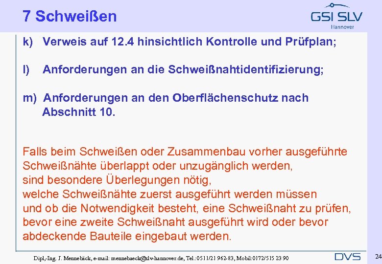 7 Schweißen k) Verweis auf 12. 4 hinsichtlich Kontrolle und Prüfplan; l) Anforderungen an