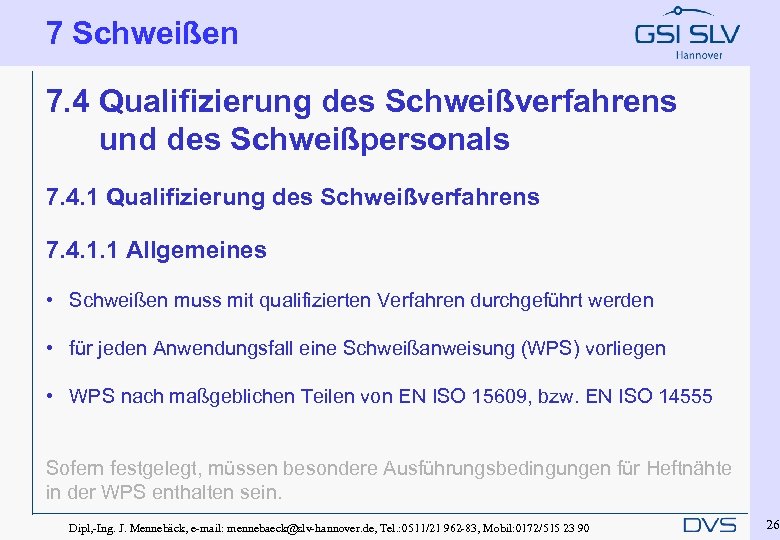 7 Schweißen 7. 4 Qualifizierung des Schweißverfahrens und des Schweißpersonals 7. 4. 1 Qualifizierung