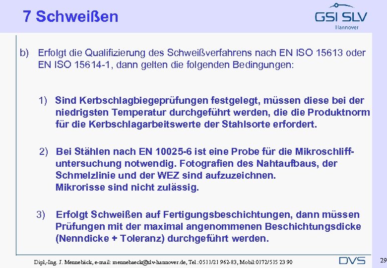 7 Schweißen b) Erfolgt die Qualifizierung des Schweißverfahrens nach EN ISO 15613 oder EN