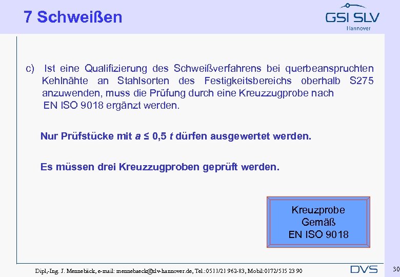 7 Schweißen c) Ist eine Qualifizierung des Schweißverfahrens bei querbeanspruchten Kehlnähte an Stahlsorten des