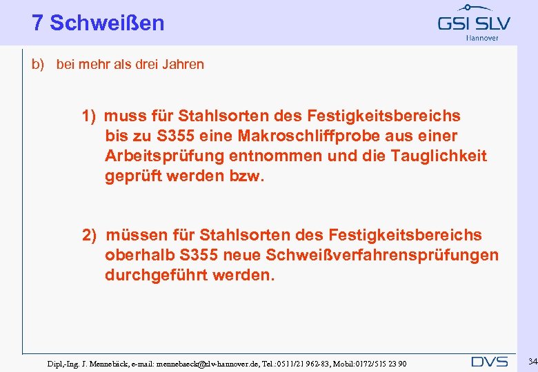 7 Schweißen b) bei mehr als drei Jahren 1) muss für Stahlsorten des Festigkeitsbereichs