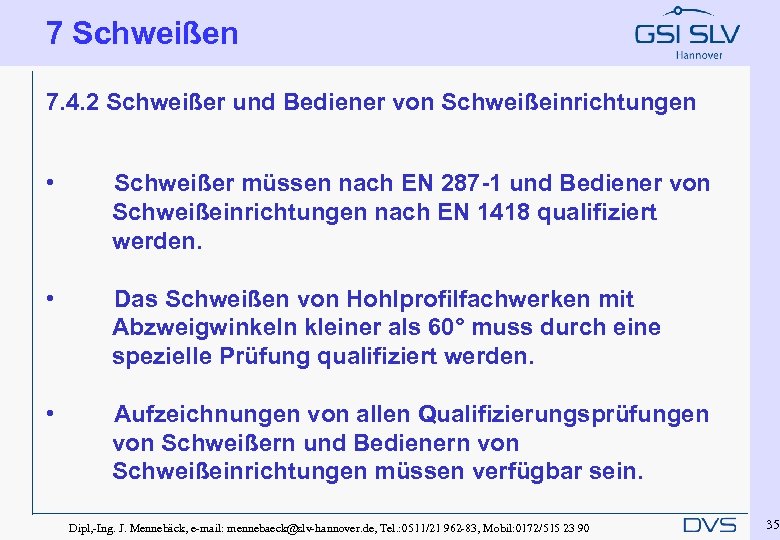 7 Schweißen 7. 4. 2 Schweißer und Bediener von Schweißeinrichtungen • Schweißer müssen nach