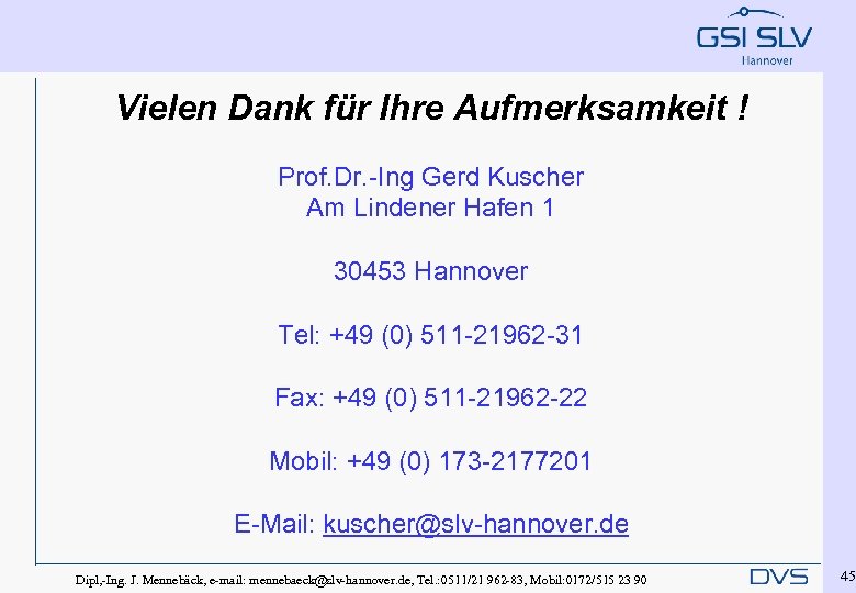 Vielen Dank für Ihre Aufmerksamkeit ! Prof. Dr. -Ing Gerd Kuscher Am Lindener Hafen