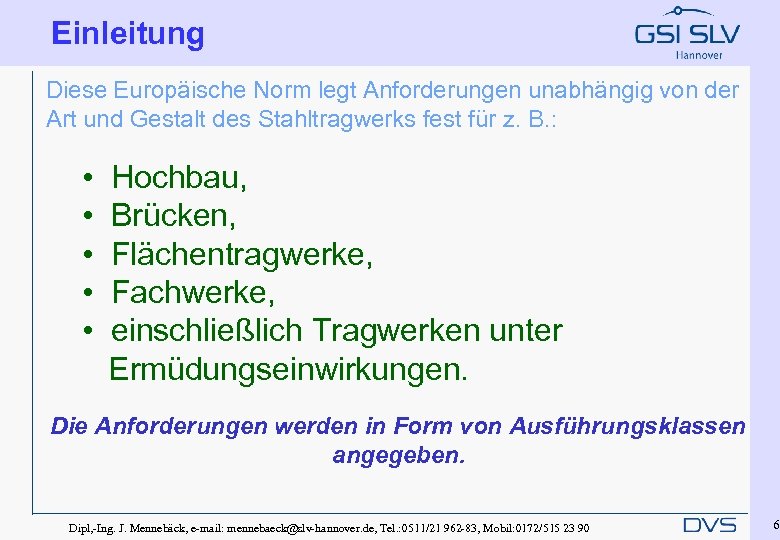 Einleitung Diese Europäische Norm legt Anforderungen unabhängig von der Art und Gestalt des Stahltragwerks