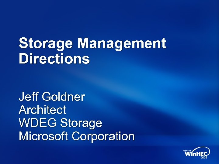 Storage Management Directions Jeff Goldner Architect WDEG Storage Microsoft Corporation 