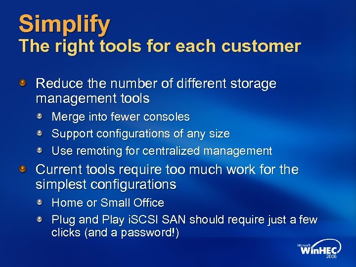 Simplify The right tools for each customer Reduce the number of different storage management
