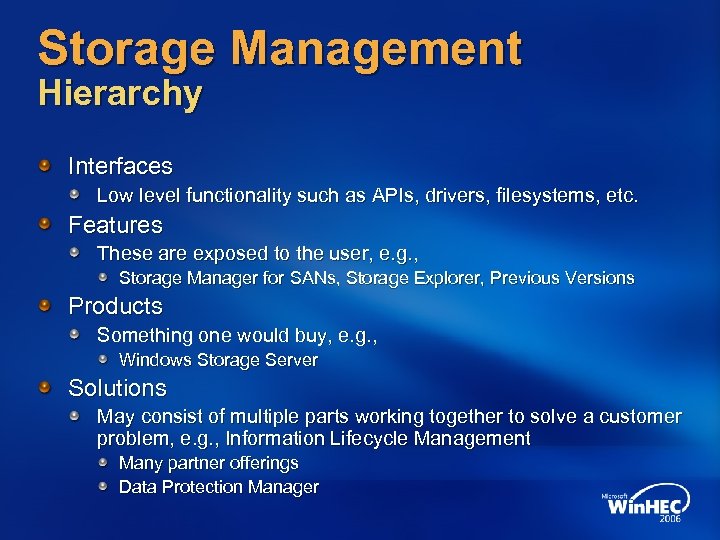 Storage Management Hierarchy Interfaces Low level functionality such as APIs, drivers, filesystems, etc. Features