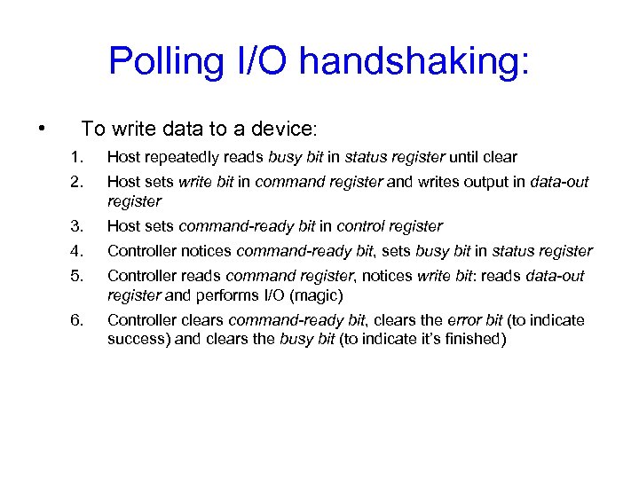 Polling I/O handshaking: • To write data to a device: 1. Host repeatedly reads