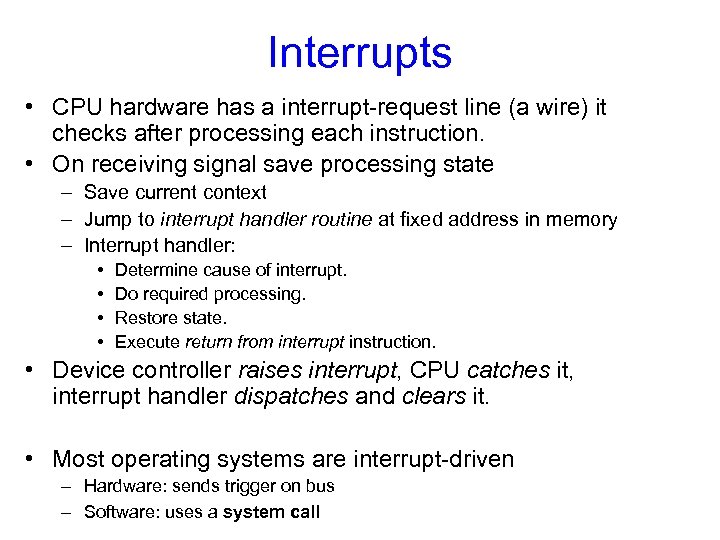 Interrupts • CPU hardware has a interrupt-request line (a wire) it checks after processing