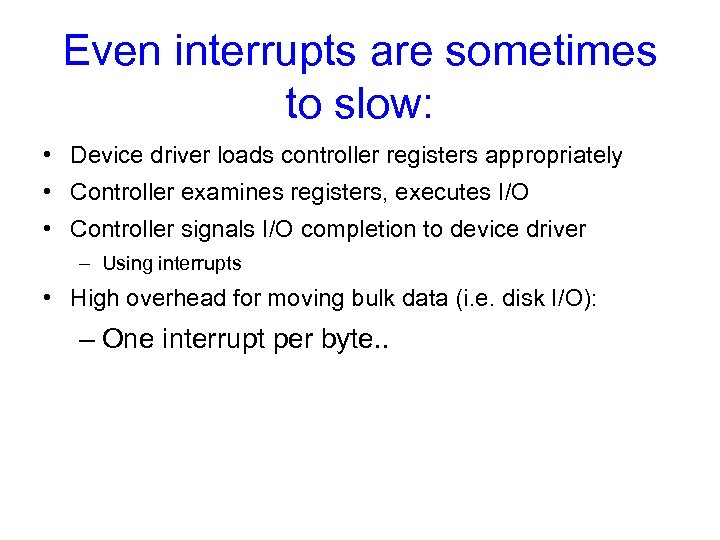 Even interrupts are sometimes to slow: • Device driver loads controller registers appropriately •
