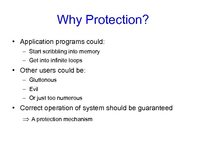 Why Protection? • Application programs could: – Start scribbling into memory – Get into