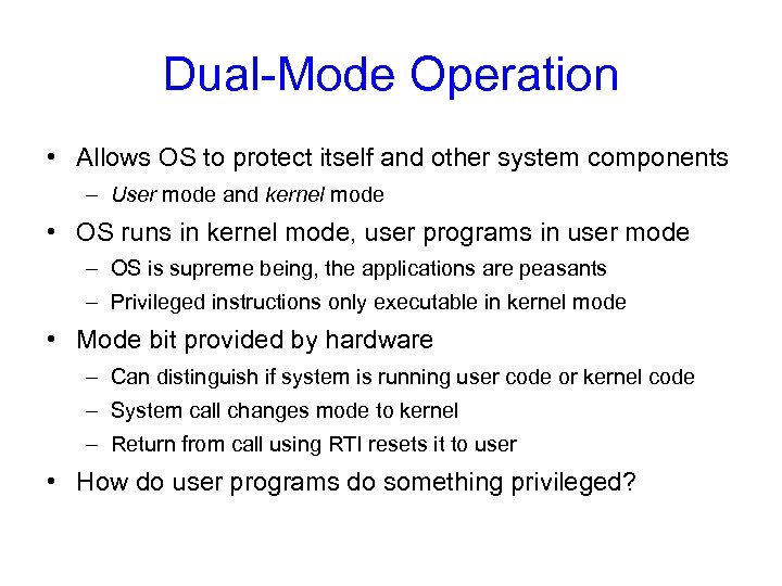 Dual-Mode Operation • Allows OS to protect itself and other system components – User