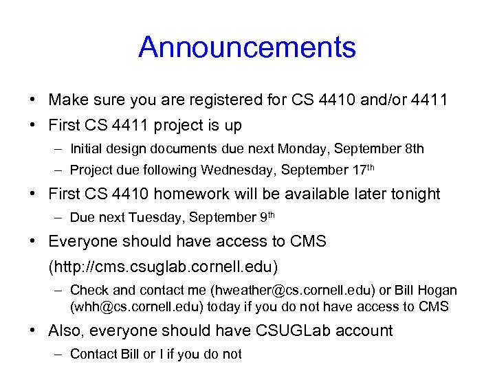 Announcements • Make sure you are registered for CS 4410 and/or 4411 • First