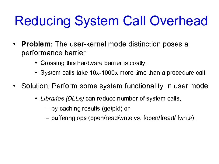 Reducing System Call Overhead • Problem: The user-kernel mode distinction poses a performance barrier