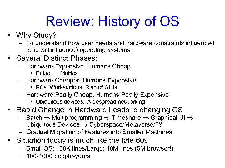 Review: History of OS • Why Study? – To understand how user needs and