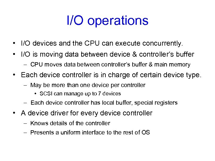 I/O operations • I/O devices and the CPU can execute concurrently. • I/O is
