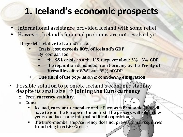 1. Iceland’s economic prospects • International assistance provided Iceland with some relief • However,