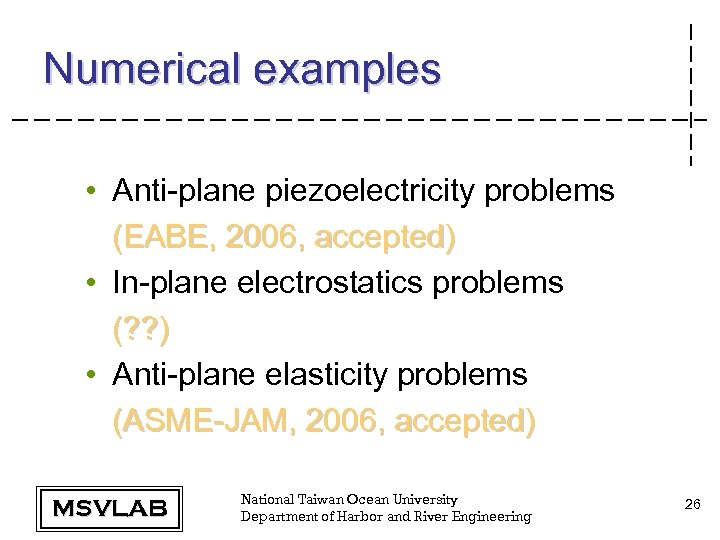 Numerical examples • Anti-plane piezoelectricity problems (EABE, 2006, accepted) • In-plane electrostatics problems (?