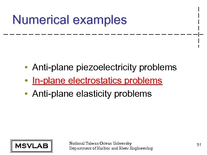 Numerical examples • • • Anti-plane piezoelectricity problems In-plane electrostatics problems Anti-plane elasticity problems