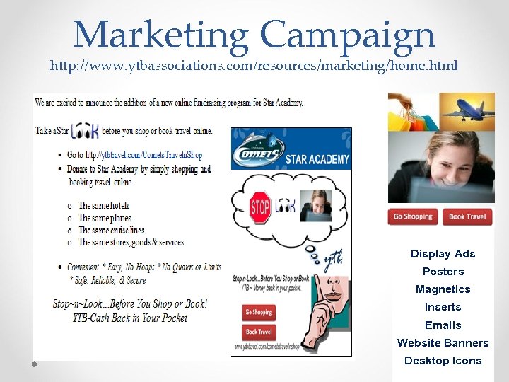 Marketing Campaign http: //www. ytbassociations. com/resources/marketing/home. html Display Ads Posters Magnetics Inserts Emails Website