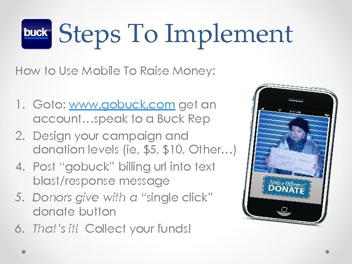 Steps To Implement How to Use Mobile To Raise Money: 1. Goto: www. gobuck.