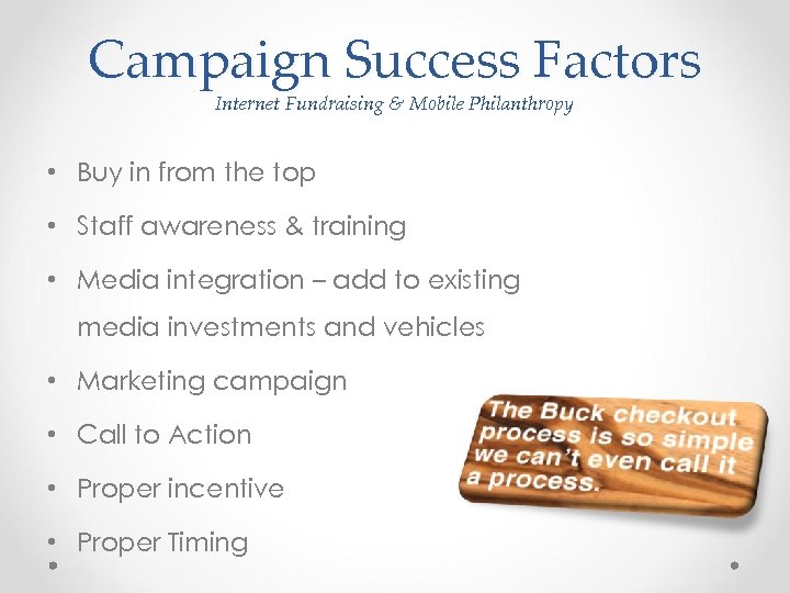 Campaign Success Factors Internet Fundraising & Mobile Philanthropy • Buy in from the top