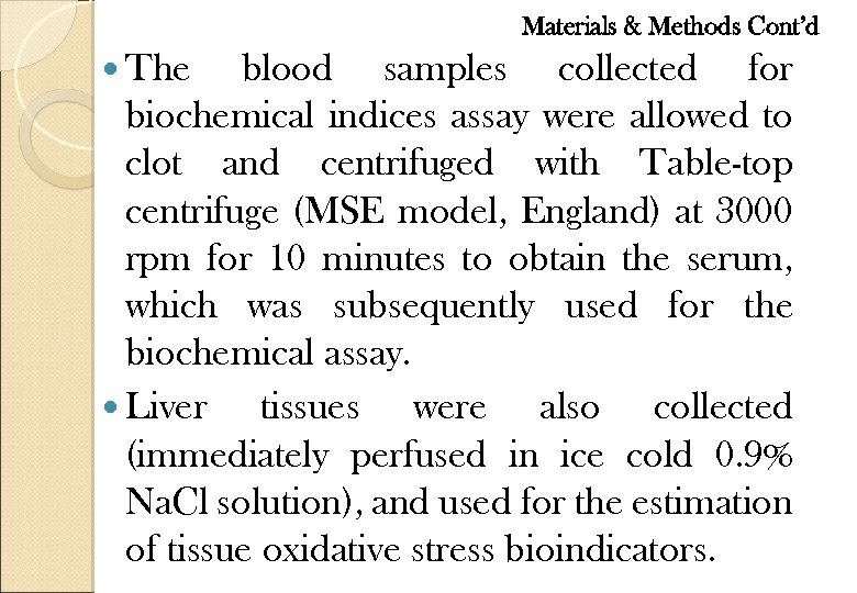Materials & Methods Cont’d The blood samples collected for biochemical indices assay were allowed