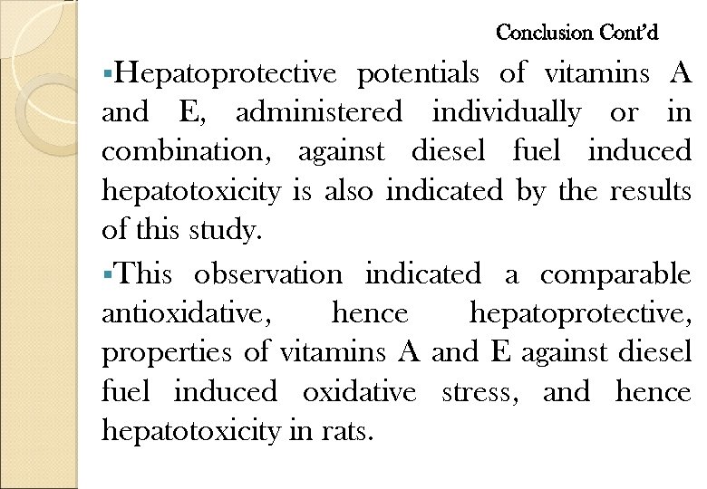 Conclusion Cont’d §Hepatoprotective potentials of vitamins A and E, administered individually or in combination,