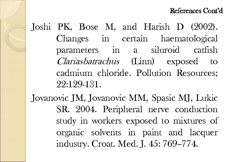 References Cont’d Joshi PK, Bose M, and Harish D (2002). Changes in certain haematological