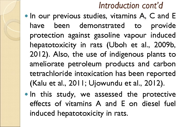 Introduction cont’d In our previous studies, vitamins A, C and E have been demonstrated