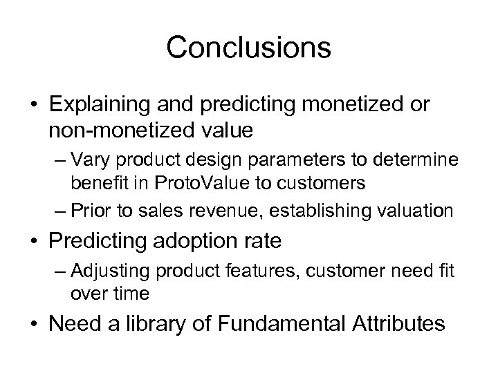 Conclusions • Explaining and predicting monetized or non-monetized value – Vary product design parameters