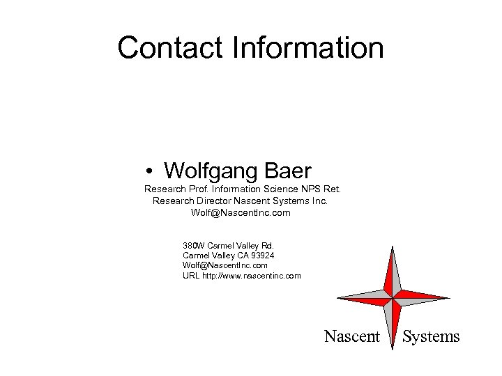 Contact Information • Wolfgang Baer Research Prof. Information Science NPS Ret. Research Director Nascent