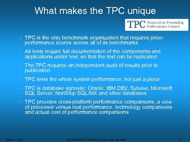 What makes the TPC unique • TPC is the only benchmark organization that requires