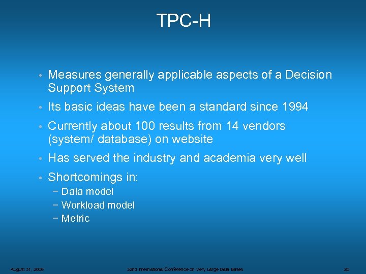 TPC-H • Measures generally applicable aspects of a Decision Support System • Its basic
