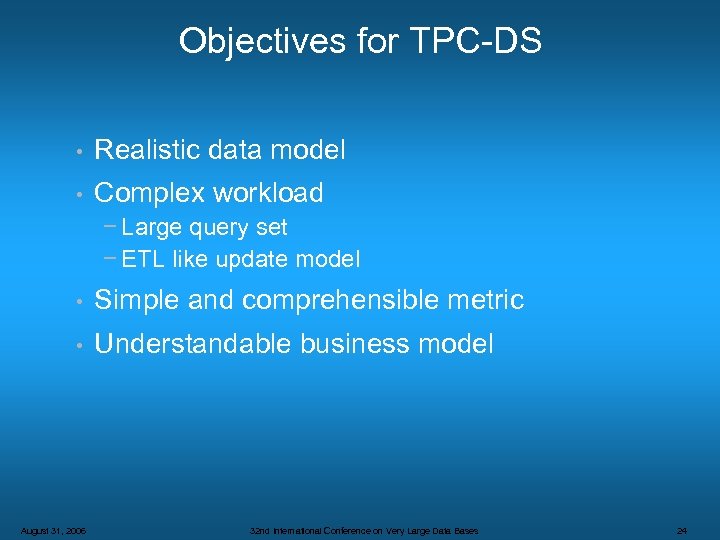 Objectives for TPC-DS • Realistic data model • Complex workload − Large query set