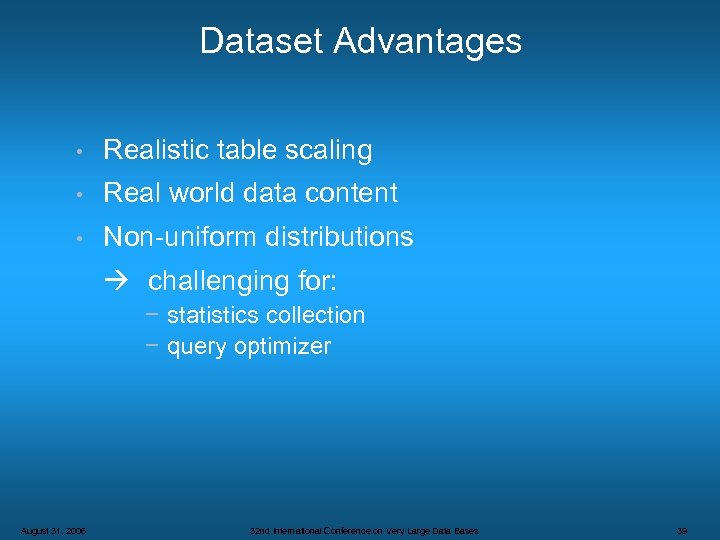 Dataset Advantages • Realistic table scaling • Real world data content • Non-uniform distributions